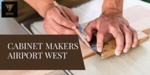 Cabinet Makers Airport West creating custom cabinetry Melbourne for modern kitchen renovations in 2026