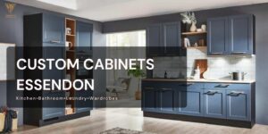 Custom Cabinets Essendon buyer's guide showcasing a modern custom kitchen with premium cabinetry and storage solutions